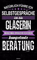 Natürlich führe ich Selbstgespräche ich bin Glaserin manchmal brauche ich eben kompetente Beratung Notizbuch: Glaserin Journal DIN A5 liniert 120 Seiten Geschenk
