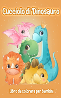 Cucciolo di Dinosauro: Adorabile Cucciolo di Dinosauro - Libro da Colorare Fantastico Dinosauro per Ragazzi, Ragazze, Bambini Piccoli, Bambini in età Prescolare, Bambini 3