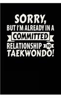 Sorry, But I'm Already In A Committed Relationship To Taekwondo!: Blank Lined Notebook Journal