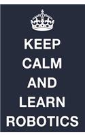Keep Calm and Learn Robotics: Blank Ruled Lined Composition Notebook
