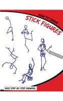 How To Draw Stick Figures: A Simplified Step-By-Step Human Skeleton Drawing Book Perfect for Beginners: For Kids, Adults, and Anyone Who Want To Learn How To People!