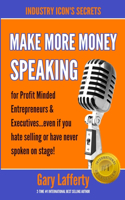 Make More Money Speaking...for Profit Minded Entrepreneurs & Executives