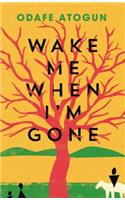 Wake Me When I'm Gone