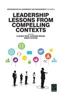 Leadership Lessons from Compelling Contexts