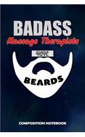 Badass Massage Therapists Have Beards: Composition Notebook, Funny Sarcastic Birthday Journal for Bad Ass Bearded Men, Therapy Professionals to Write on