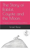 The Story of Rabbit, Coyote and the Moon.