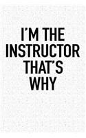 I'm the Instructor That's Why