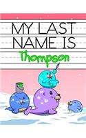 My Last Name Is Thompson: Personalized Primary Name Tracing Workbook for Kids Learning How to Write Their Last Name, Practice Paper with 1 Ruling Designed for Children in Pre