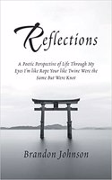 Reflections: A Poetic Perspective of Life Through My Eyes I'm Like Rope Your Like Twine Were the Same but Were Knot