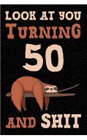 Look at You Turning 50 and Shit: Funny Wide Lined Notebook Birthday Gift for 50 Years Old Sloth