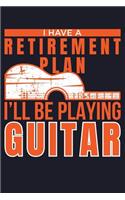 I Have a Retirement Plan I'll Be Playing Guitar