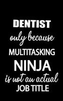 Dentist Only Because Multitasking Ninja Is Not an Actual Job Title