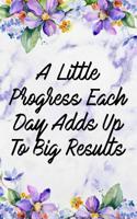 A Little Progress Each Day Adds Up to Big Results: Blank Lined Notebook Journal Diary Composition Notepad 120 Pages 6x9 Paperback Marble Flowers