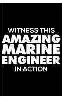 Witness This Amazing Marine Engineer in Action: 6x9 Notebook, Ruled, Funny Writing Notebook, Journal for Work, Daily Diary, Planner, Organizer for Marine Engineers