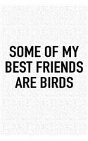 Some of My Best Friends Are Birds: A 6x9 Inch Matte Softcover Journal Notebook with 120 Blank Lined Pages and a Funny Animal Loving Bird Watching Ornithology Cover Slogan