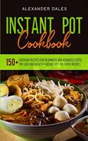 Instant Pot Cookbook: 150+ Everyday Recipes for Beginners and Advanced Users. Try Easy and Healthy Instant Pot Air Fryer Recipes