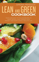 Lean and Green Cookbook: Quick and Easy to Follow Recipes to Rapid Weight Loss. Change Your Mindset and Start Living a Healthy Life.