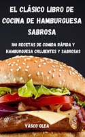 El Clasico Libro de Cocina de Hamburguesa Sabrosa