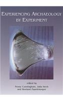 Experiencing Archaeology by Experiment: Proceedings of the Experimental Archaeology Conference, Exeter 2007
