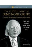 Selected Papers Of Denis Noble Cbe Frs, The: A Journey In Physiology Towards Enlightenment