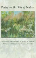 Poetry on the Side of Nature: Writing the Nature Poem as an Act of Survival. an Essay with Poems