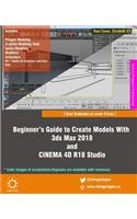 Beginner's Guide to Create Models With 3ds Max 2018 and CINEMA 4D R18 Studio