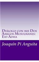 Di�logo con mis Dos Amigos Musulmanes: Eid Adha