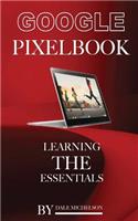 Google Pixel Book: Learning the Essentials: Learning the Essentials