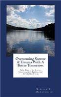 Overcoming Sorrow & Trauma With A Better Tomorrow.