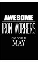 Awesome Iron Workers Are Born in May: Welder Steel Worker Birthday Gift Notebook