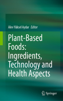 Plant-Based Foods: Ingredients, Technology and Health Aspects