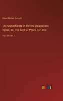 Mahabharata of Khrisna-Dwaipayana Vyasa; XII. The Book of Peace Part One