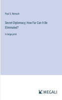 Secret Diplomacy; How Far Can It Be Eliminated?