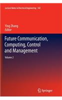 Future Communication, Computing, Control and Management: Volume 2