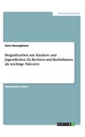 Biografiearbeit mit Kindern und Jugendlichen. Zu Rechten und Bedürfnissen als wichtige Faktoren