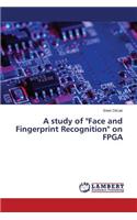 study of "Face and Fingerprint Recognition" on FPGA