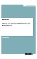 Claude Lévi-Strauss. Strukturalismus als Kulturtheorie