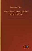 Life of David W. Patten - The First Apostolic Martyr