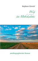 Weg ins Unbekannte: autobiographischer Roman(German)