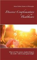 Discover Complementary Healthcare: What is it? The easiest, simplest thing in the world - with it comes great insight