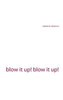 blow it up! blow it up!