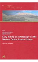 Early Mining and Metallurgy on the Western Central Iranian Plateau: The First Five Years of Work