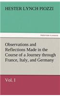 Observations and Reflections Made in the Course of a Journey Through France, Italy, and Germany, Vol. I: (English)