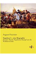 Napoleon I. - eine Biographie: Zweiter Band: Napoleons Kampf um die Weltherrschaft