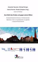 Zum Wohl des Kindes und gegen seinen Willen: Bundesweite Standards beim Einsatz von freiheitsentziehenden MaÃŸnahmen in Kinder- und Jugendpsychiatrie und Jugendhilfe