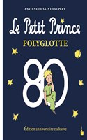 Le Petit Prince Polyglotte: Edition anniversaire exclusive - Jubilaumsausgabe (Der kleine Prinz)