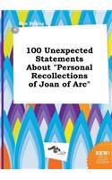 100 Unexpected Statements about Personal Recollections of Joan of Arc
