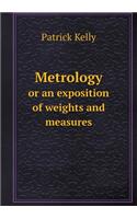 Metrology or an Exposition of Weights and Measures
