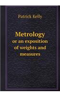 Metrology or an Exposition of Weights and Measures