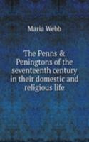 Penns and Peningtons of the seventeenth century in their domestic and religious life